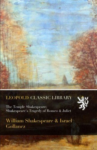 The Temple Shakespeare; Shakespeare's Tragedy of Romeo & Juliet