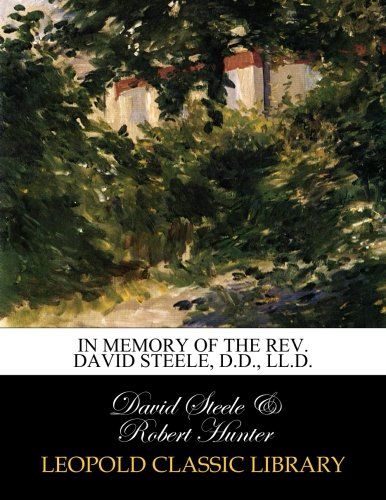 In memory of the Rev. David Steele, D.D., LL.D.