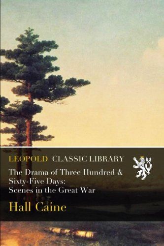 The Drama of Three Hundred & Sixty-Five Days: Scenes in the Great War