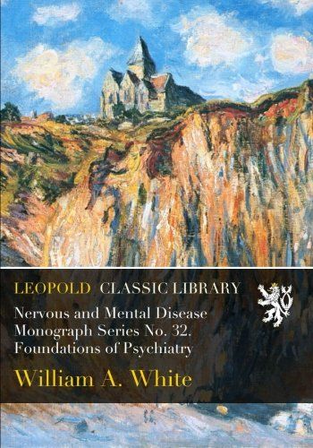 Nervous and Mental Disease Monograph Series No. 32. Foundations of Psychiatry