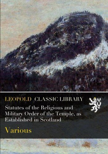 Statutes of the Religious and Military Order of the Temple, as Established in Scotland