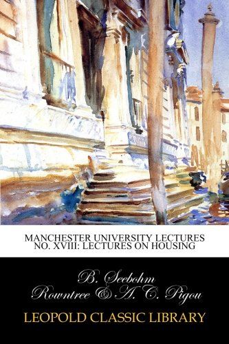 Manchester University Lectures No. XVIII: Lectures on housing