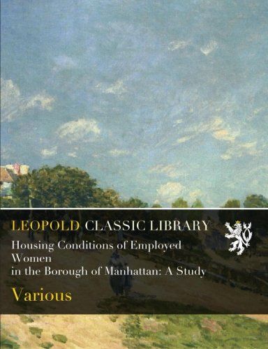 Housing Conditions of Employed Women in the Borough of Manhattan: A Study