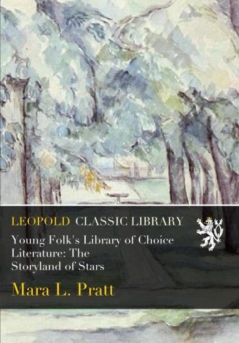 Young Folk's Library of Choice Literature: The Storyland of Stars