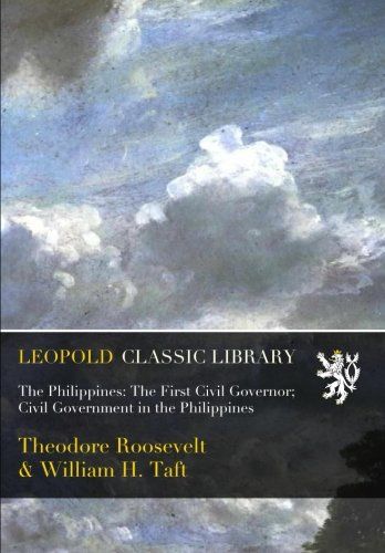 The Philippines: The First Civil Governor;  Civil Government in the Philippines