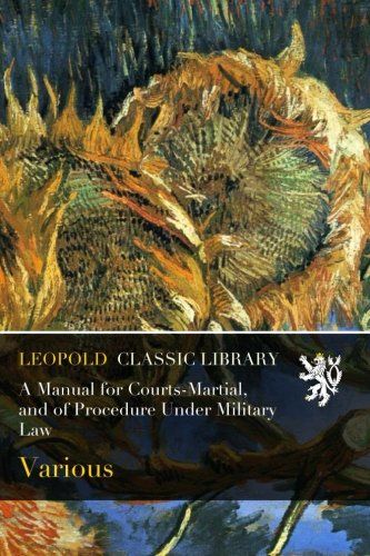 A Manual for Courts-Martial, and of Procedure Under Military Law