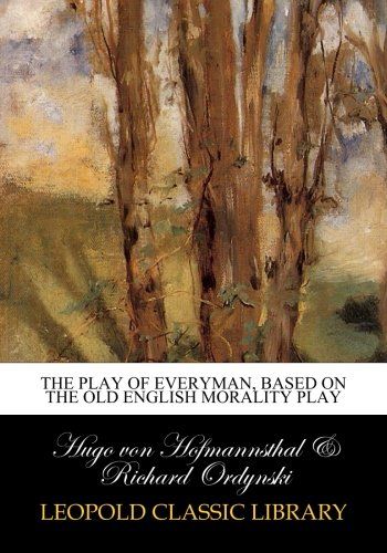 The play of Everyman, based on the old English morality play
