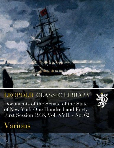 Documents of the Senate of the State of New York One Hundred and Forty-First Session 1918, Vol. XVII. - No. 62