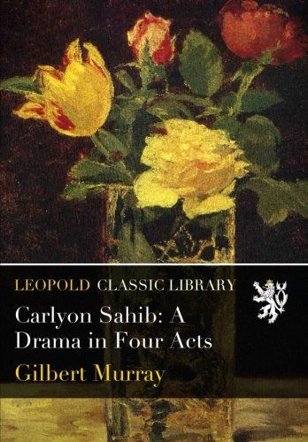 Carlyon Sahib: A Drama in Four Acts