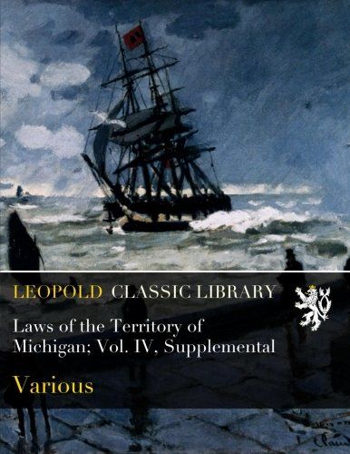 Laws of the Territory of Michigan; Vol. IV, Supplemental