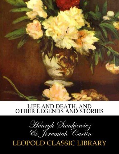 Life and death, and other legends and stories