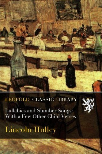 Lullabies and Slumber Songs: With a Few Other Child Verses