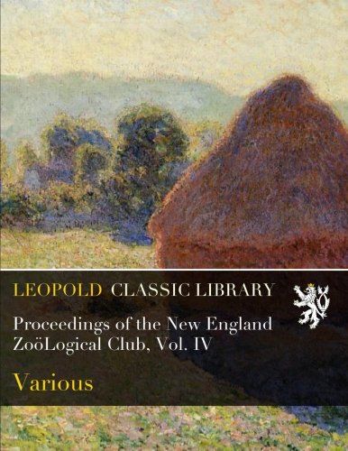 Proceedings of the New England ZoöLogical Club, Vol. IV