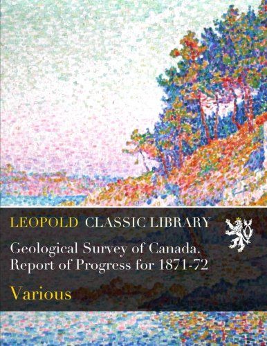 Geological Survey of Canada. Report of Progress for 1871-72