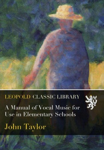 A Manual of Vocal Music for Use in Elementary Schools