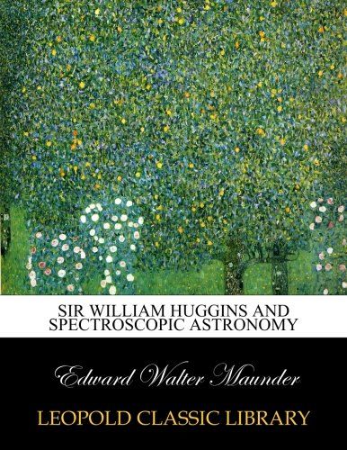 Sir William Huggins and spectroscopic astronomy