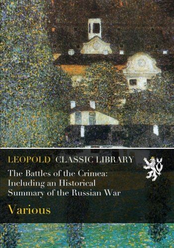 The Battles of the Crimea: Including an Historical Summary of the Russian War