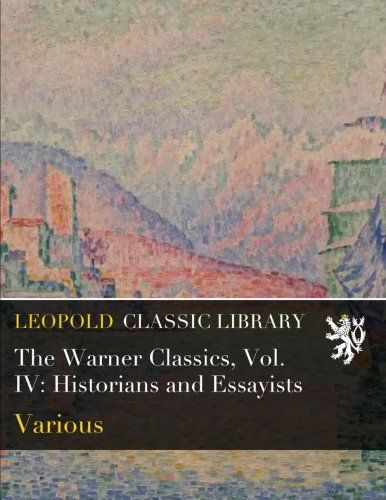 The Warner Classics, Vol. IV: Historians and Essayists