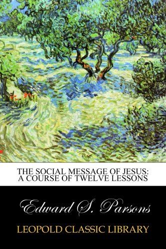 The social message of Jesus: a course of twelve lessons