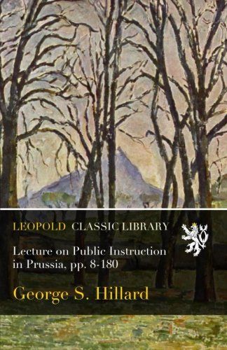 Lecture on Public Instruction in Prussia, pp. 8-180