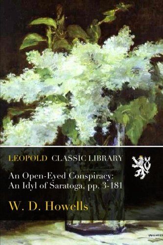 An Open-Eyed Conspiracy: An Idyl of Saratoga, pp. 3-181