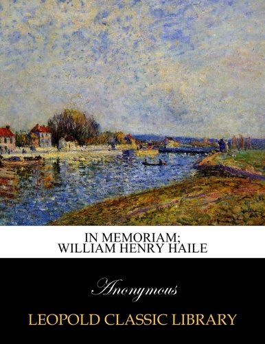 In memoriam; William Henry Haile