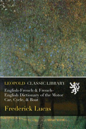 English-French & French-English Dictionary of the Motor Car, Cycle, & Boat