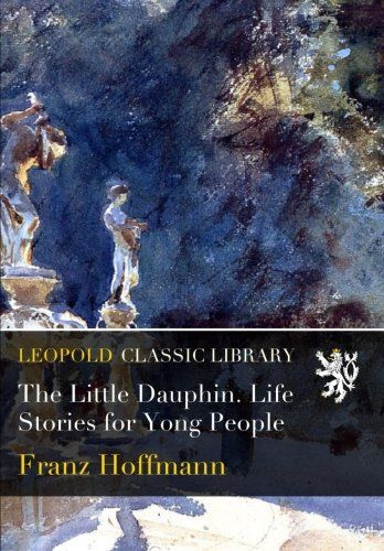The Little Dauphin. Life Stories for Yong People