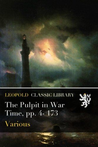 The Pulpit in War Time, pp. 4- 173