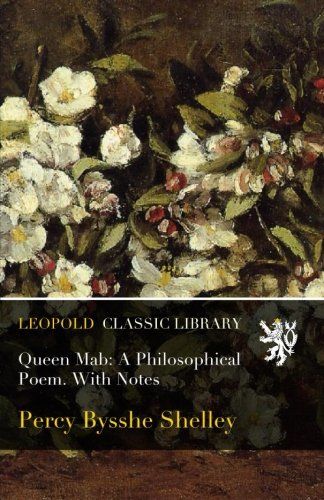 Queen Mab: A Philosophical Poem. With Notes
