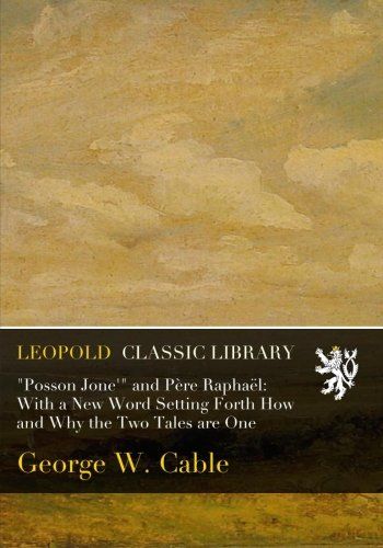 "Posson Jone'" and Père Raphaël: With a New Word Setting Forth How and Why the Two Tales are One
