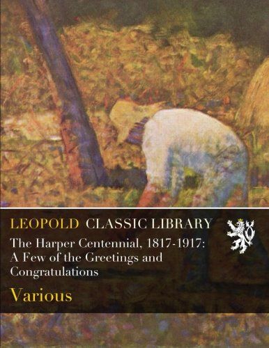 The Harper Centennial, 1817-1917: A Few of the Greetings and Congratulations