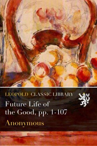 Future Life of the Good, pp. 1-107