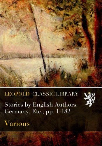 Stories by English Authors. Germany, Etc.; pp. 1-182
