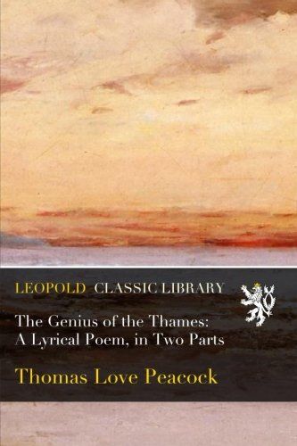 The Genius of the Thames: A Lyrical Poem, in Two Parts