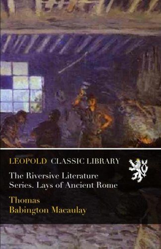 The Riversive Literature Series. Lays of Ancient Rome
