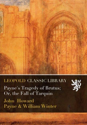 Payne's Tragedy of Brutus; Or, the Fall of Tarquin