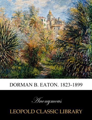 Dorman B. Eaton. 1823-1899
