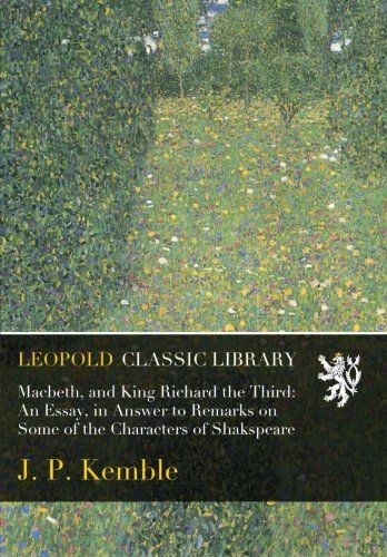 Macbeth, and King Richard the Third: An Essay, in Answer to Remarks on Some of the Characters of Shakspeare