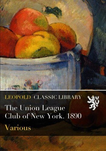 The Union League Club of New York. 1890