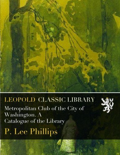 Metropolitan Club of the City of Washington. A Catalogue of the Library