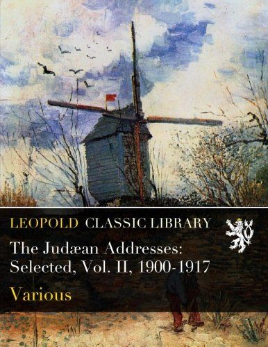 The Judæan Addresses: Selected, Vol. II, 1900-1917
