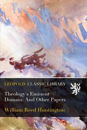 Theology's Eminent Domain: And Other Papers