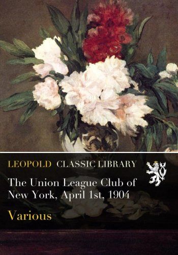 The Union League Club of New York, April 1st, 1904