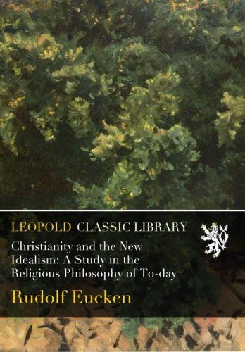 Christianity and the New Idealism: A Study in the Religious Philosophy of To-day