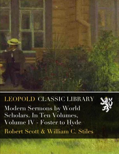 Modern Sermons by World Scholars. In Ten Volumes, Volume IV - Foster to Hyde