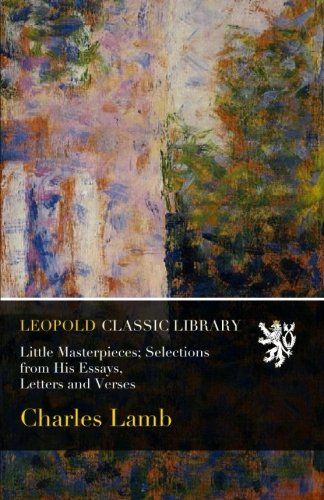 Little Masterpieces; Selections from His Essays, Letters and Verses
