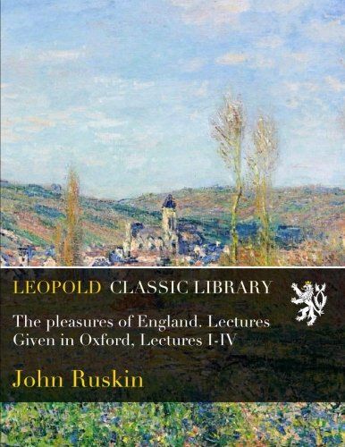 The pleasures of England. Lectures Given in Oxford, Lectures I-IV