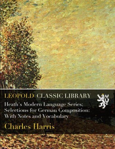Heath's Modern Language Series; Selections for German Composition: With Notes and Vocabulary