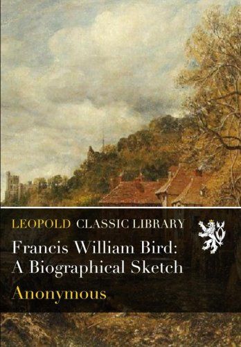 Francis William Bird: A Biographical Sketch